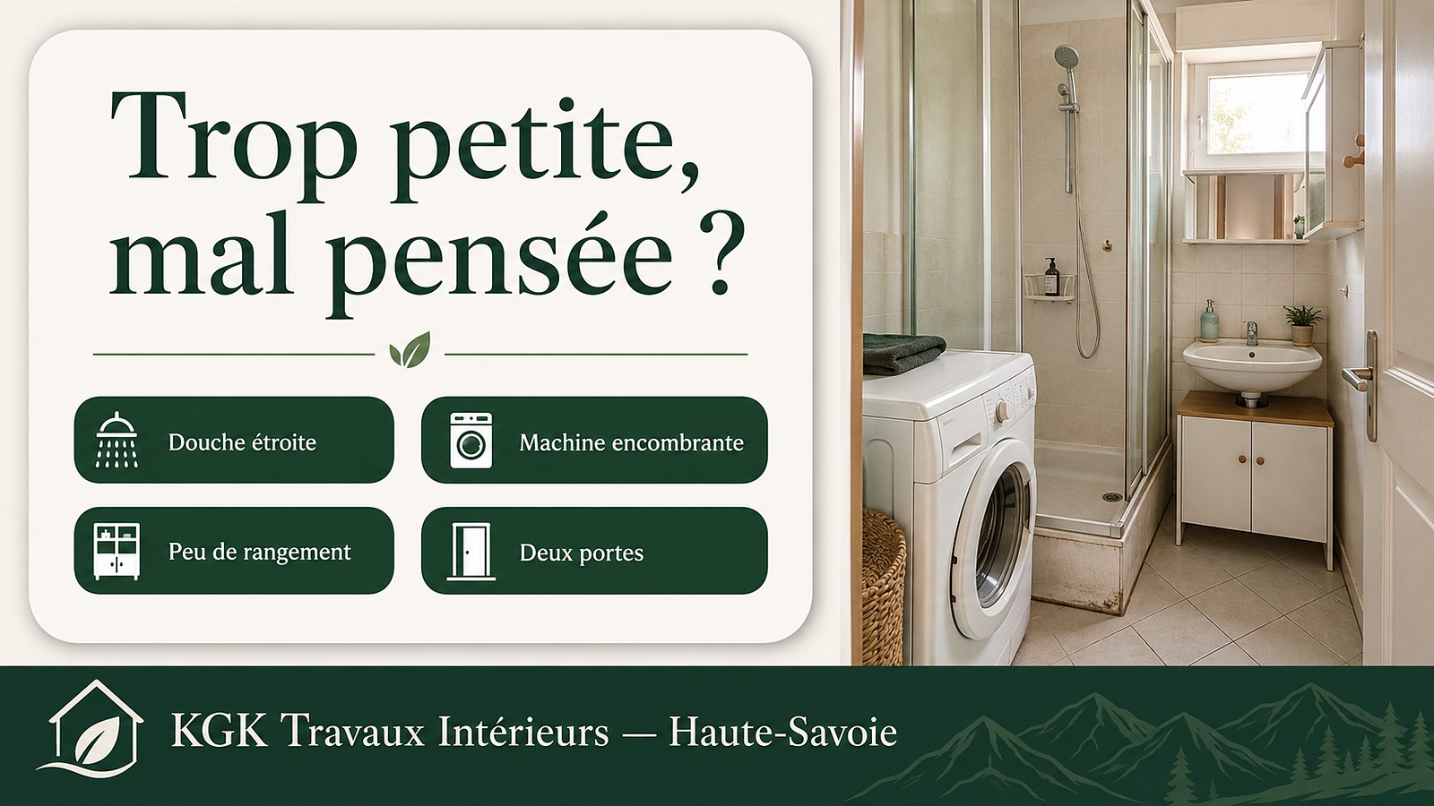 À l'étroit, humide, démodée : douche minuscule, joints noircis, aucun rangement, murs abîmés — KGK Travaux Intérieurs Haute-Savoie.